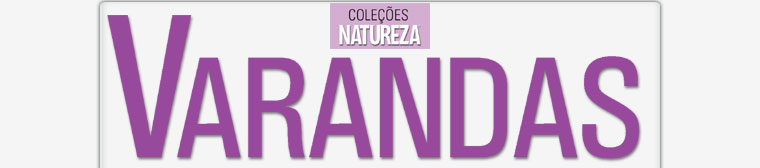 Coleções Natureza - Varandas de Casas e Apartamentos.