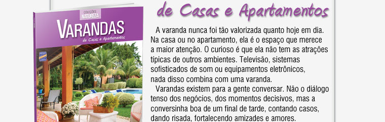A varanda nunca foi tão valorizada quanto hoje em dia. Na casa ou no apartamento, ela é o espaço que merece a maior atenção. O curioso é que ela não tem as atrações típicas de outros
ambientes.