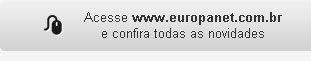Acesse www.europanet.com.br e confira todas as novidades.